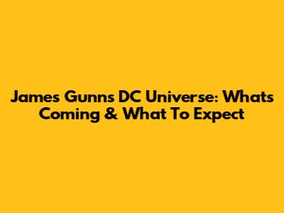 James Gunn's DC Universe: What's Coming & What To Expect