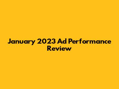 January 2023 Ad Performance Review