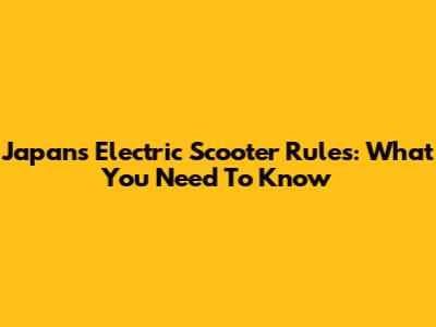 Japan's Electric Scooter Rules: What You Need To Know