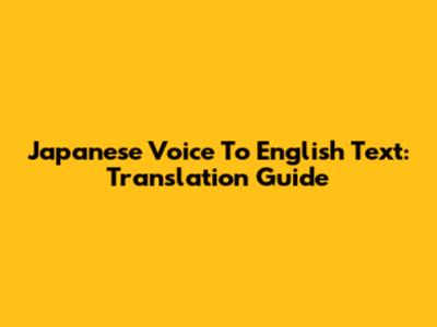Japanese Voice To English Text: Translation Guide