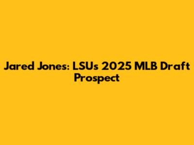Jared Jones: LSU's 2025 MLB Draft Prospect