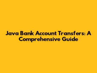 Java Bank Account Transfers: A Comprehensive Guide