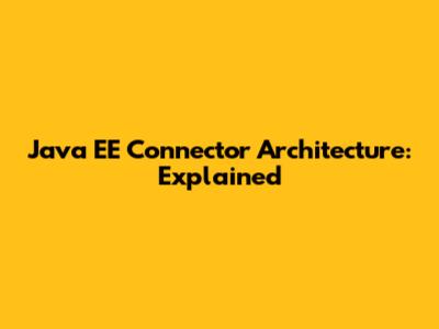 Java EE Connector Architecture: Explained