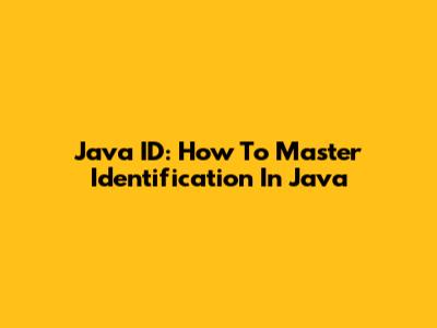 Java ID: How To Master Identification In Java