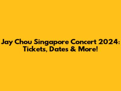 Jay Chou Singapore Concert 2024: Tickets, Dates & More!