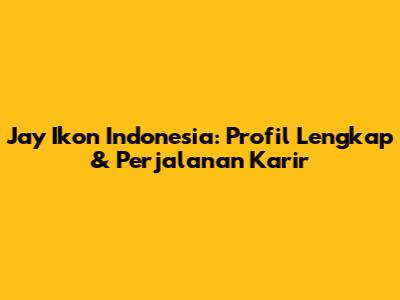 Jay Ikon Indonesia: Profil Lengkap & Perjalanan Karir