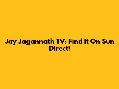 Jay Jagannath TV: Find It On Sun Direct!