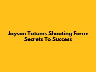 Jayson Tatum's Shooting Form: Secrets To Success