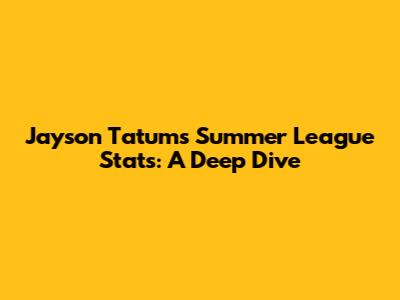 Jayson Tatum's Summer League Stats: A Deep Dive