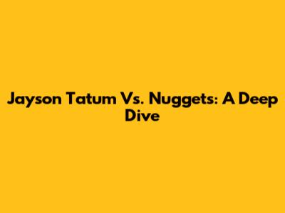 Jayson Tatum Vs. Nuggets: A Deep Dive