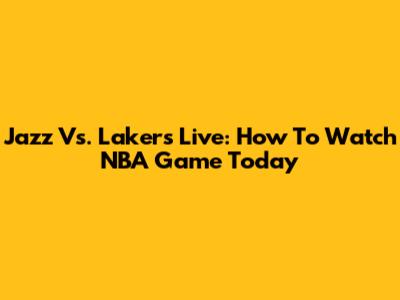 Jazz Vs. Lakers Live: How To Watch NBA Game Today