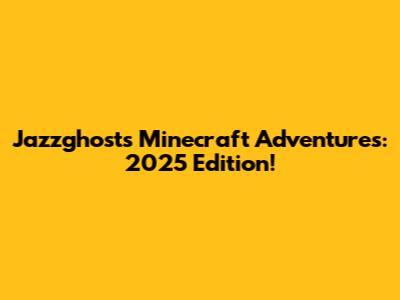 Jazzghost's Minecraft Adventures: 2025 Edition!