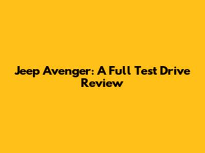 Jeep Avenger: A Full Test Drive Review