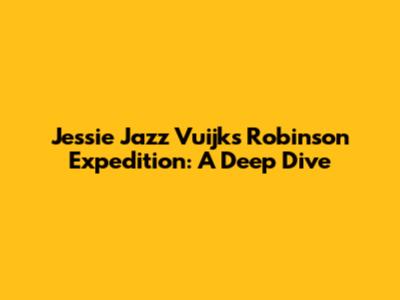 Jessie Jazz Vuijk's Robinson Expedition: A Deep Dive