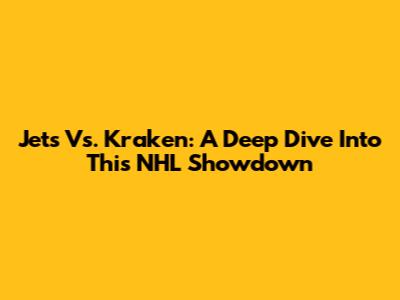 Jets Vs. Kraken: A Deep Dive Into This NHL Showdown