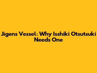 Jigen's Vessel: Why Isshiki Otsutsuki Needs One