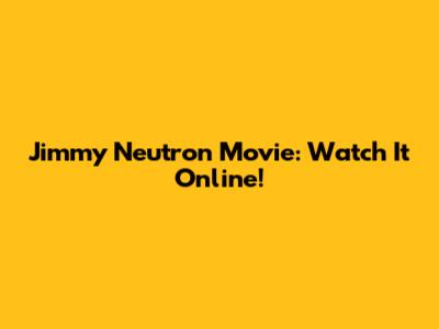 Jimmy Neutron Movie: Watch It Online!