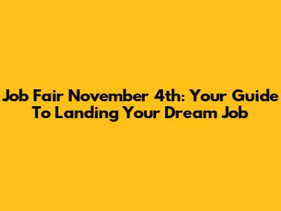 Job Fair November 4th: Your Guide To Landing Your Dream Job