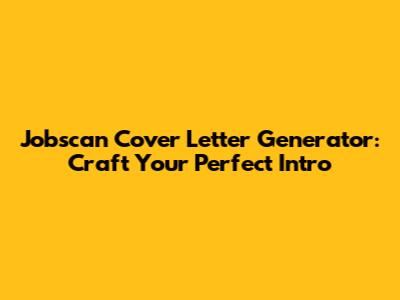 Jobscan Cover Letter Generator: Craft Your Perfect Intro