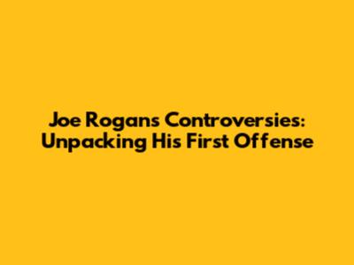 Joe Rogan's Controversies: Unpacking His First Offense