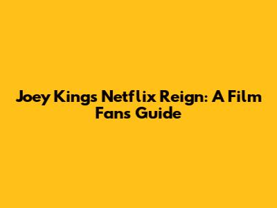 Joey King's Netflix Reign: A Film Fan's Guide