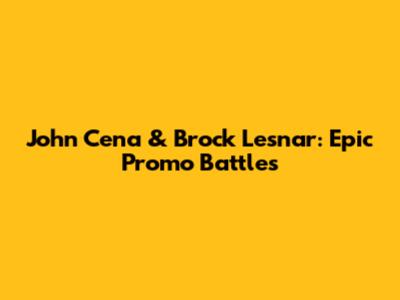 John Cena & Brock Lesnar: Epic Promo Battles