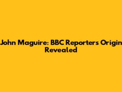 John Maguire: BBC Reporter's Origin Revealed
