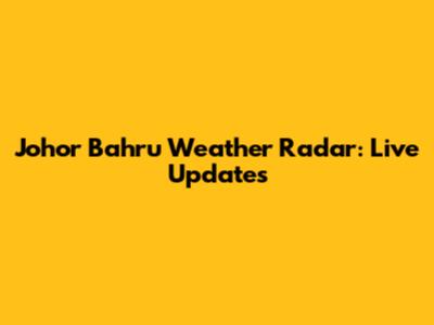 Johor Bahru Weather Radar: Live Updates