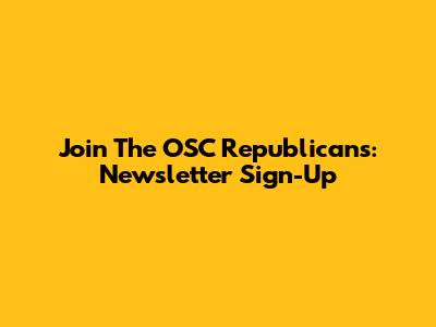 Join The OSC Republicans: Newsletter Sign-Up