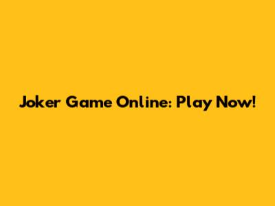 Joker Game Online: Play Now!