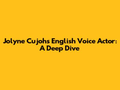 Jolyne Cujoh's English Voice Actor: A Deep Dive