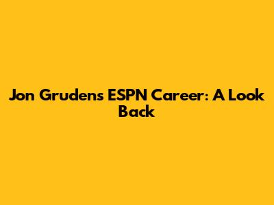 Jon Gruden's ESPN Career: A Look Back