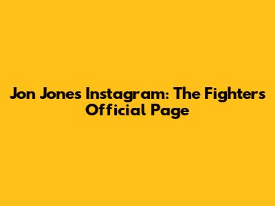 Jon Jones' Instagram: The Fighter's Official Page