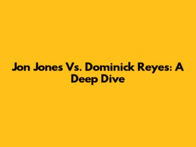 Jon Jones Vs. Dominick Reyes: A Deep Dive