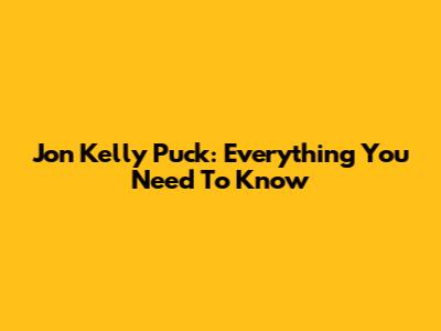 Jon Kelly Puck: Everything You Need To Know