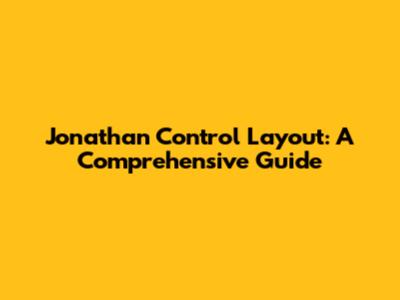 Jonathan Control Layout: A Comprehensive Guide