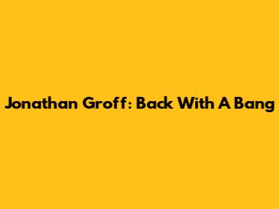 Jonathan Groff: Back With A Bang