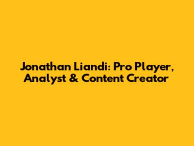 Jonathan Liandi: Pro Player, Analyst & Content Creator