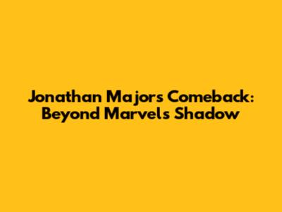 Jonathan Majors' Comeback: Beyond Marvel's Shadow