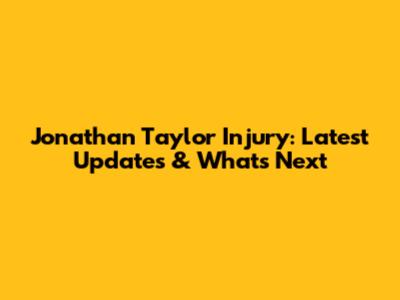Jonathan Taylor Injury: Latest Updates & What's Next