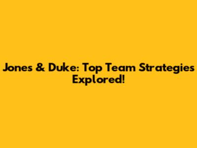 Jones & Duke: Top Team Strategies Explored!