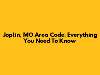 Joplin, MO Area Code: Everything You Need To Know