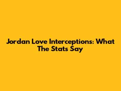 Jordan Love Interceptions: What The Stats Say
