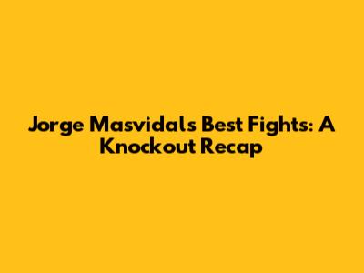 Jorge Masvidal's Best Fights: A Knockout Recap
