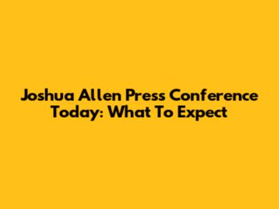 Joshua Allen Press Conference Today: What To Expect