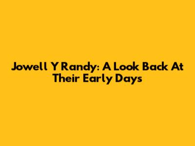 Jowell Y Randy: A Look Back At Their Early Days