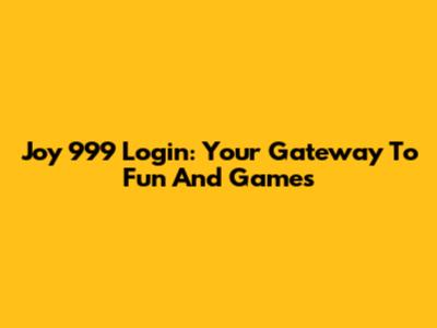 Joy 999 Login: Your Gateway To Fun And Games
