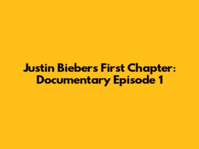 Justin Bieber's First Chapter: Documentary Episode 1