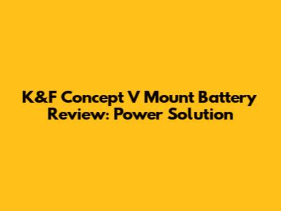 K&F Concept V Mount Battery Review: Power Solution