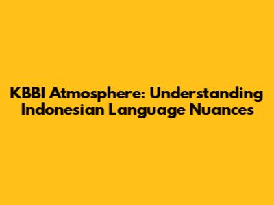 KBBI Atmosphere: Understanding Indonesian Language Nuances